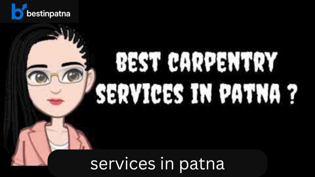 Top 5 Carpentry Services in Patna – Find the Best Carpentry Experts Near You