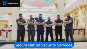 Secure Nation Security Services – Reliable Security Guard Service in Patna with Strong Career Growth