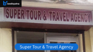 Super Tour & Travel Agency – Best Travel Agency in Patna | Train, Bus & Car Travel Agency in Patna
