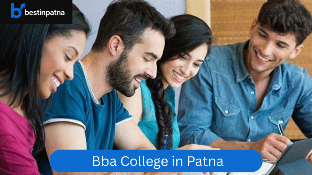 Best BBA College in Patna – Top 5 Colleges, Courses & Fee Structure