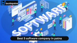 Best 5 software company in patna: Complete List of Top IT & Software Firms