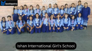 Ishan International Girl’s School – Affordable & Trusted School in the List of Girls School in Patna