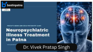 Dr. Vivek Pratap Singh – Best Neuropsychiatrist & Neurology Specialist in Patna