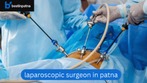 Best Laparoscopic Surgeon in Patna – Experienced Doctors & Advanced Treatment