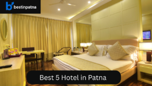Best 5 Hotel in Patna – Low Price Hotels in Patna Near Railway Station