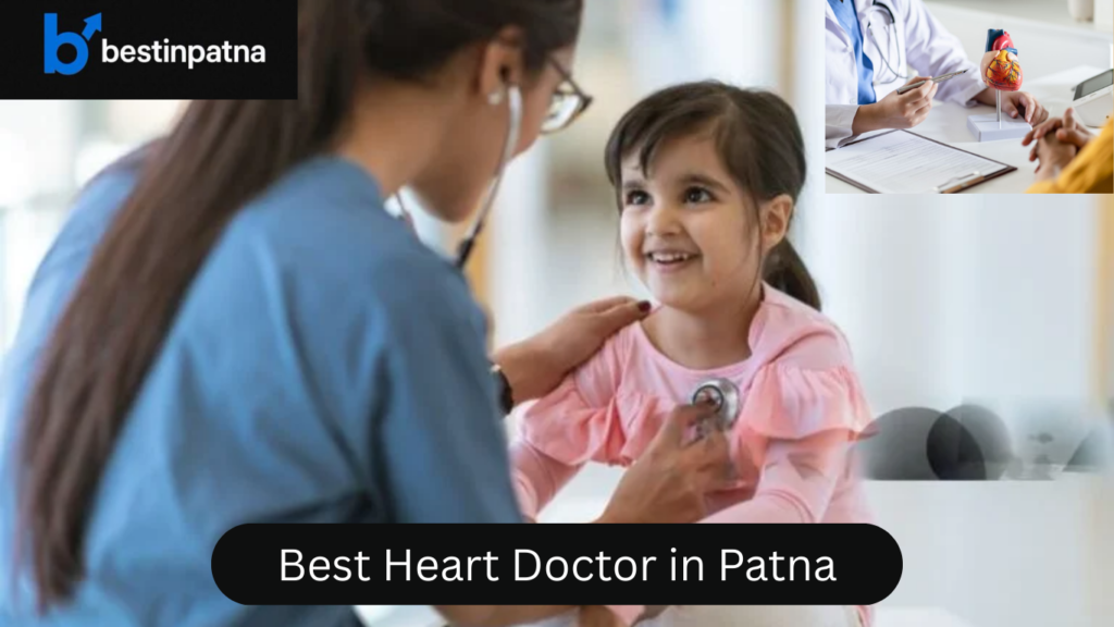 Best Heart Doctor in Patna – Top 5 Heart Hospitals & Specialist Doctors List
