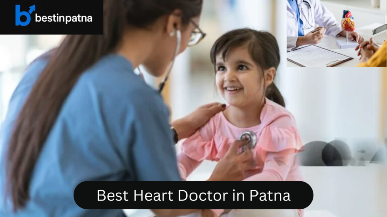 Best Heart Doctor in Patna – Top 5 Heart Hospitals & Specialist Doctors List