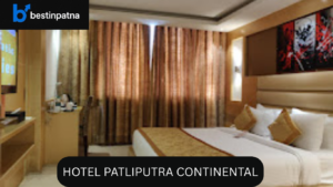 Hotel Patliputra Continental – Best 5 Hotel in Patna for Comfortable Stay