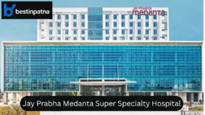 Jay Prabha Medanta Super Specialty Hospital – Best & Famous Hospital in Patna