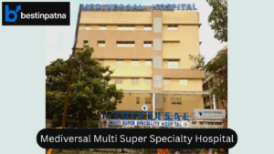 Mediversal Multi Super Specialty Hospital – List of top 5 Hospital in Patna
