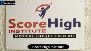 Score High Institute –Top 5 IIT JEE Coaching in Patna