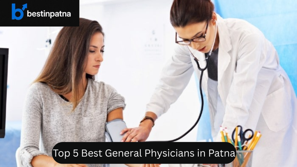 Top 5 Best General Physicians in Patna | Best Lady Physician & Experienced Doctors