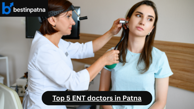 Top 5 ENT Doctors in Patna | Best ENT Specialist in Patna & AIIMS ENT Doctor