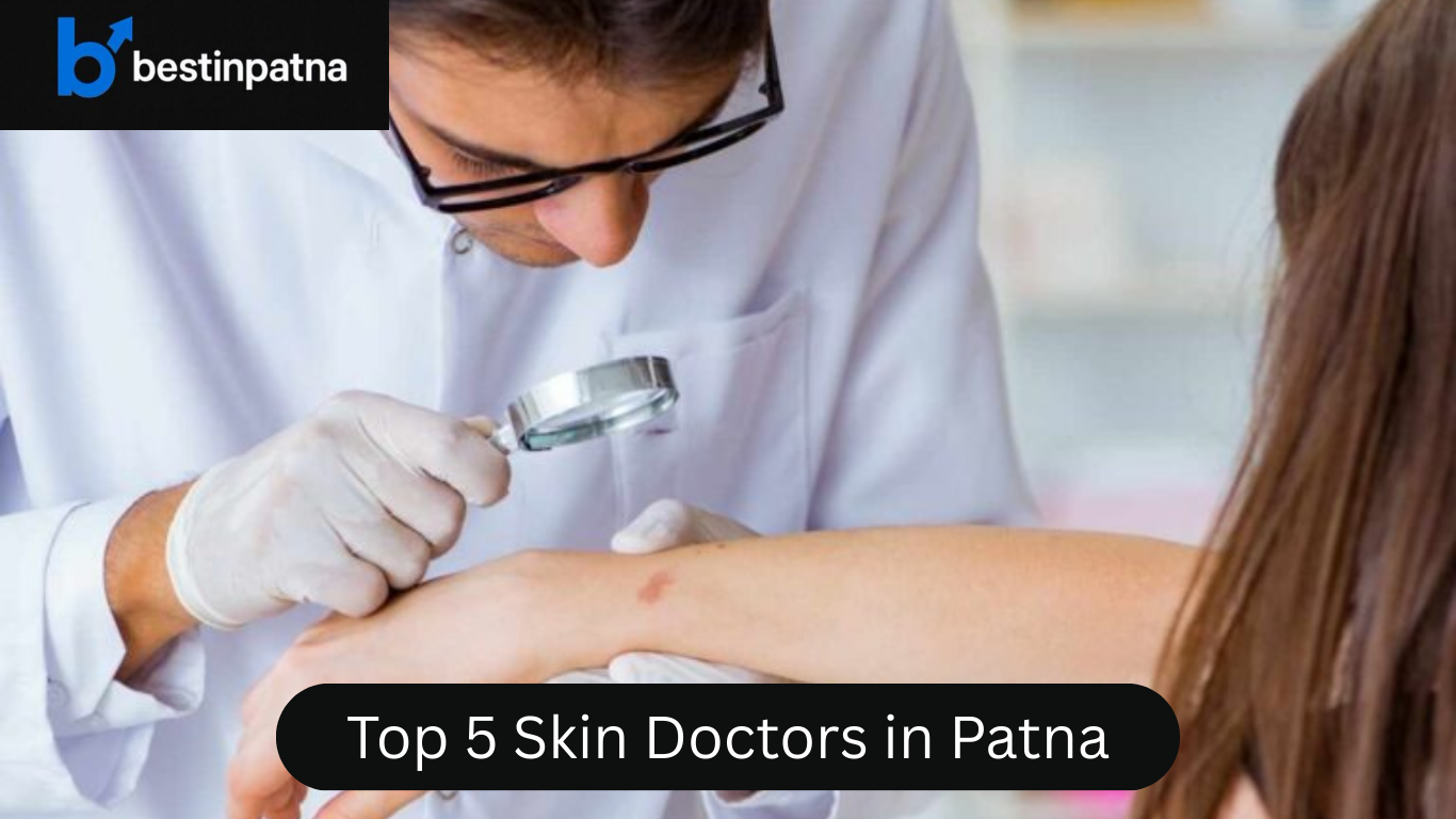 Top 5 Skin Doctors in Patna: Best Lady & Skin Specialists Near You